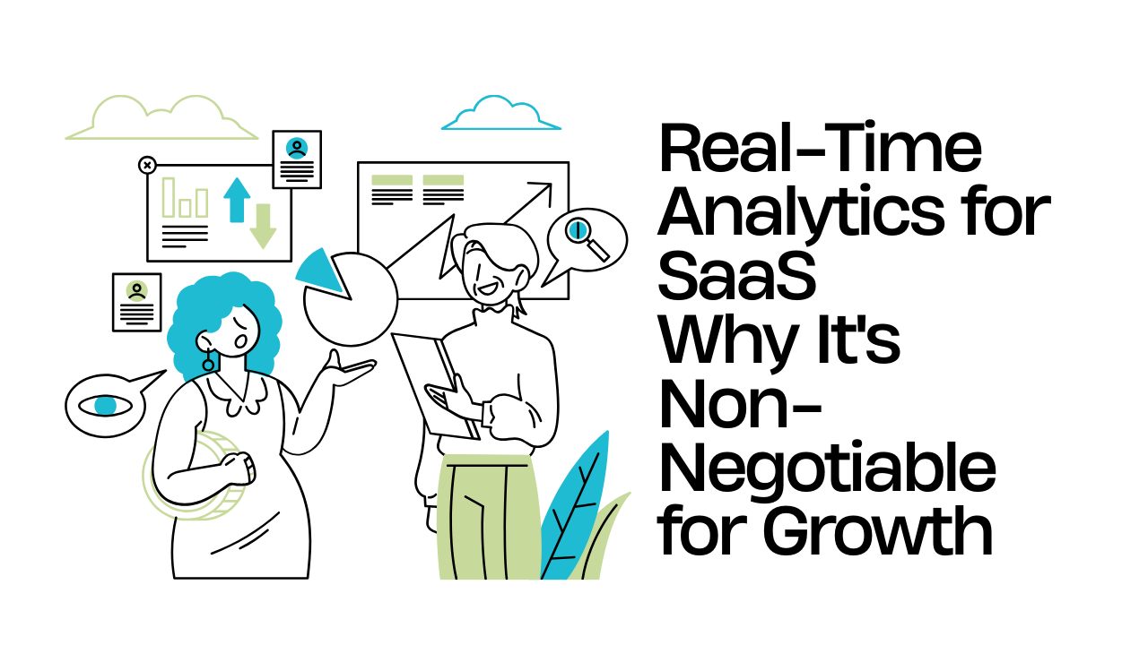 Real-Time Analytics for SaaS: Why It's Non-Negotiable for Growth