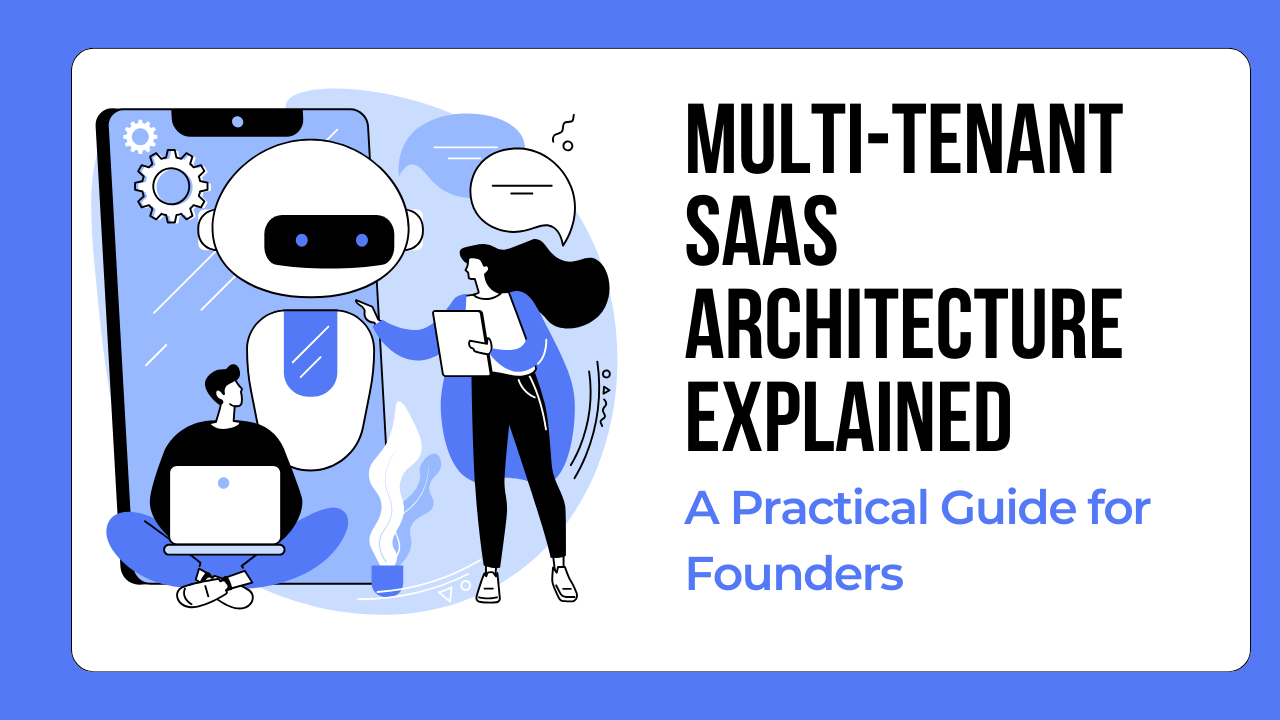 Multi-Tenant SaaS Architecture Explained: A Practical Guide for Founders