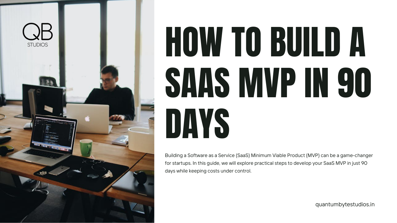 How to Build a SaaS MVP in 90 Days (Without Burning Your Budget)