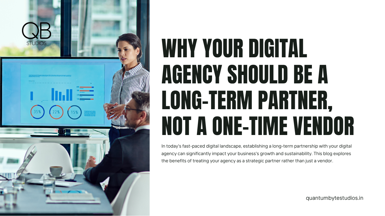 Why Your Digital Agency Should Be a Long-Term Partner, Not a One-Time Vendor
