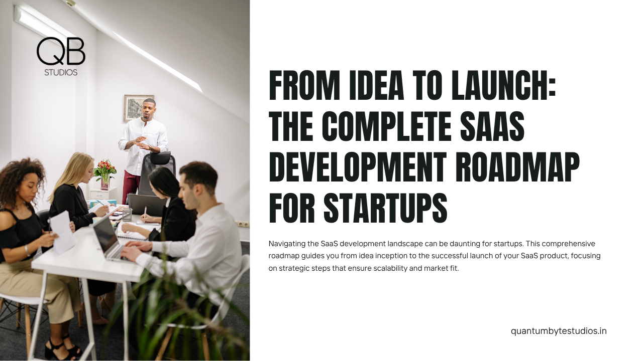 From Idea to Launch: The Complete SaaS Development Roadmap for Startups